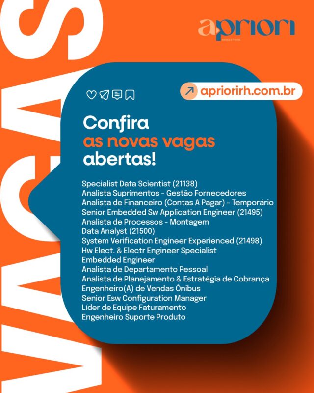 Tem oportunidade nova chegando por aqui! 💼🚀

Estamos com várias vagas abertas em diferentes áreas e níveis — e pode ter uma com a sua cara entre elas! Se você está em movimento no mercado ou conhece alguém que esteja, vale conferir e compartilhar.

 👉 Siga a página da A Priori RH para não perder nenhuma oportunidade e ficar sempre por dentro do que está acontecendo de melhor no mercado!

#Vagas #Oportunidades #Recrutamento #Carreira #APrioriRH

Specialist Data Scientist (21138)

Analista Suprimentos Jr - Gestão Fornecedores

Analista de Financeiro Jr (Contas A Pagar) - Temporário

Senior Embedded Sw Application Engineer (21495)

Analista de Processos - Montagem

Data Analyst (21500)

System Verification Engineer Experienced (21498)

Hw Elect. & Electr Engineer Specialist

Embedded Engineer

Analista de Departamento Pessoal Pl/Sr

Analista de Planejamento & Estratégia de Cobrança Pleno

Engenheiro(A) de Vendas Ônibus

Senior Esw Configuration Manager 

Líder de Equipe Faturamento

Engenheiro Suporte Produto